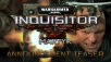 Warhammer 40,000: Inquisitor – Martyr Announced