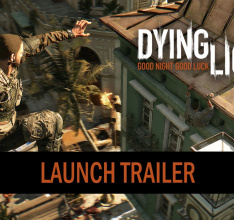 Dying Light: New Launch Trailer Revealed